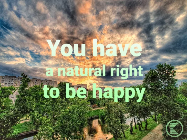 You have a natural right to be happy motivation poster